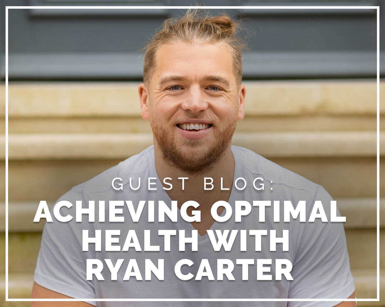 Achieving Optimal Health with Ryan Carter  (Duplicated) (Duplicated)