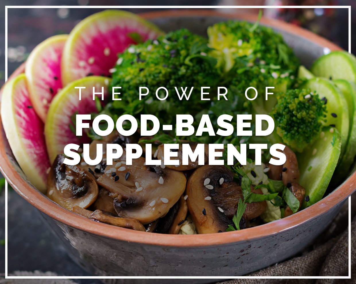 Food-based supplements are better for you. Here’s why. 