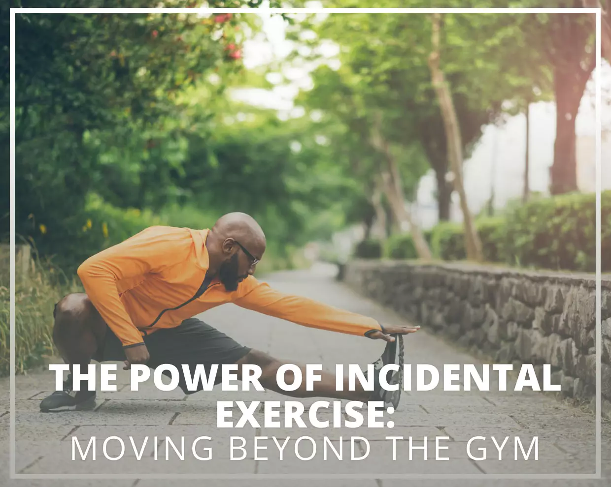 The Power of Incidental Exercise: Moving Beyond the Gym