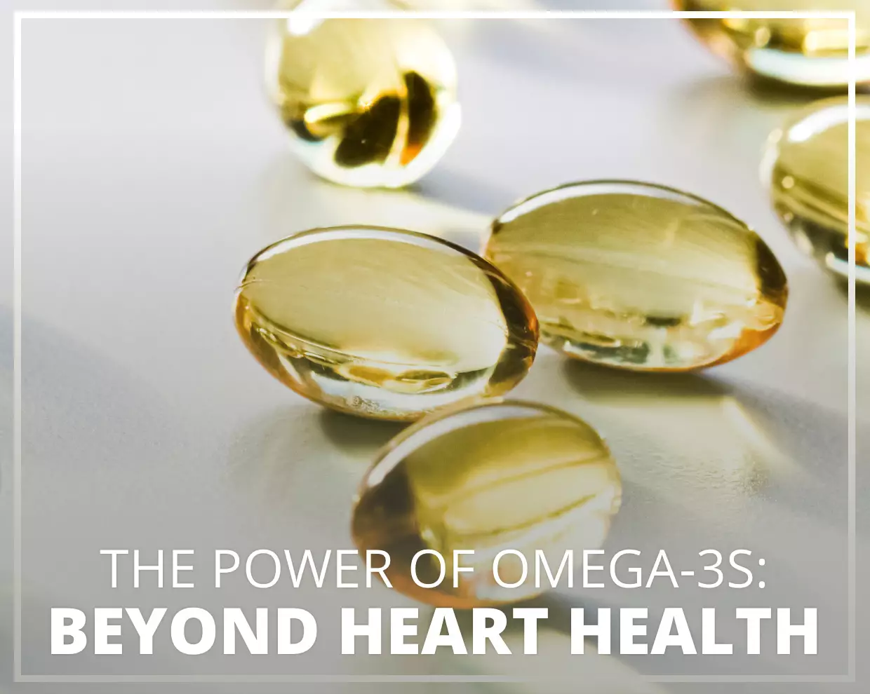 The Power of Omega-3s: Beyond Heart Health 