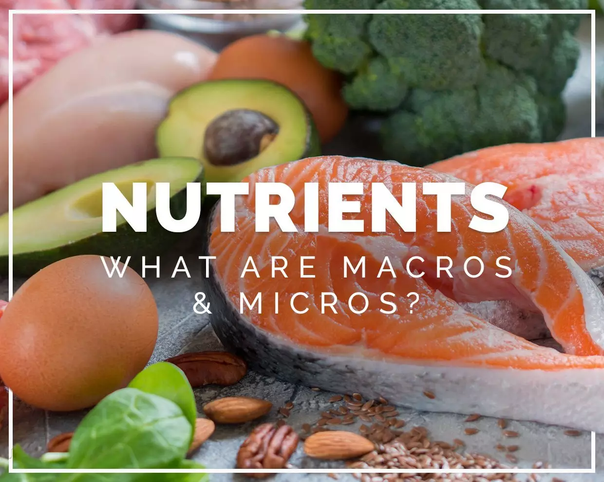 Nutrients: What are macros and micros?