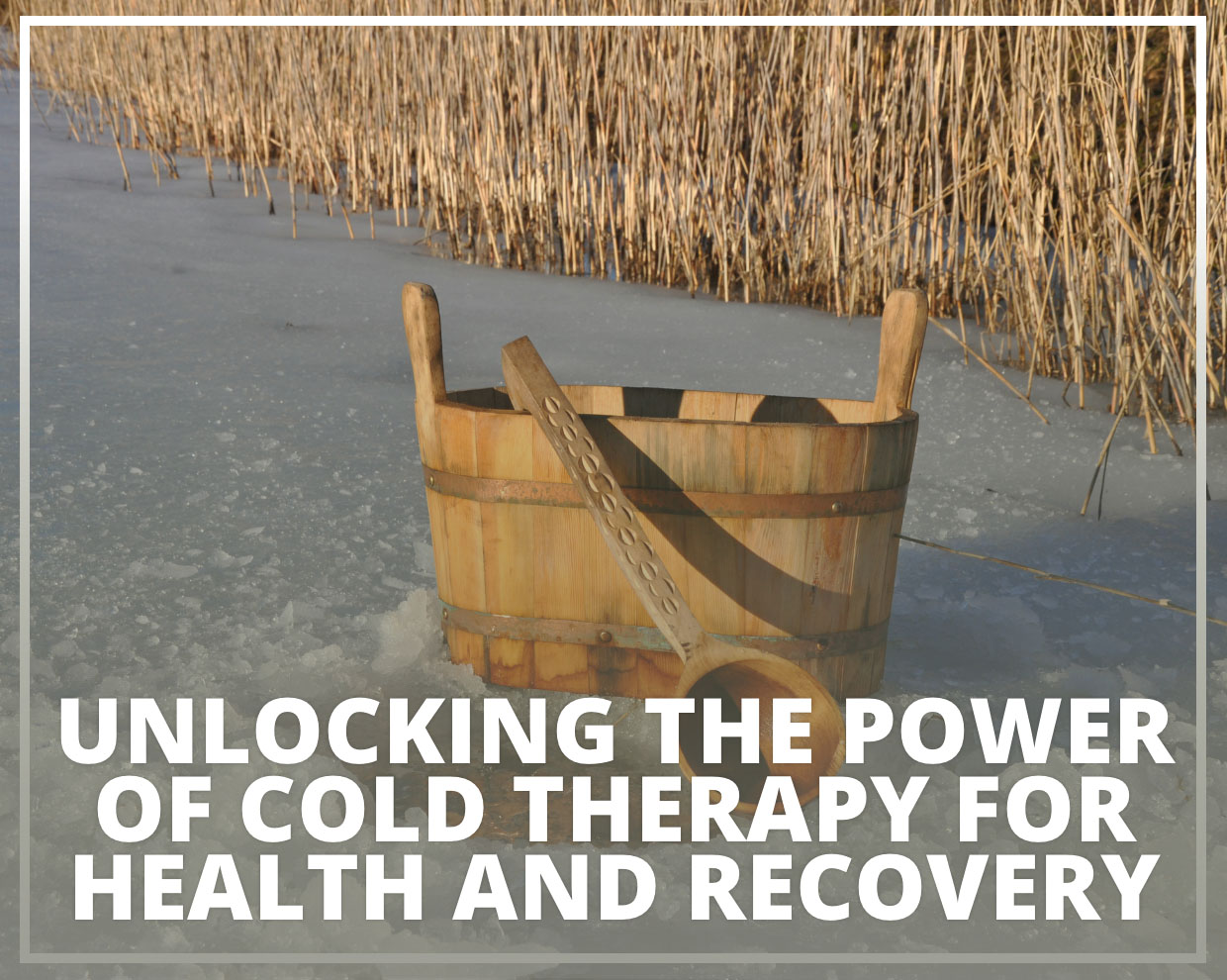 Unlocking the Power of Cold Therapy for Health and Recovery